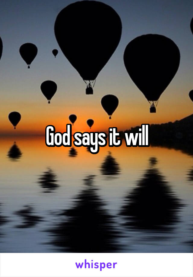 God says it will