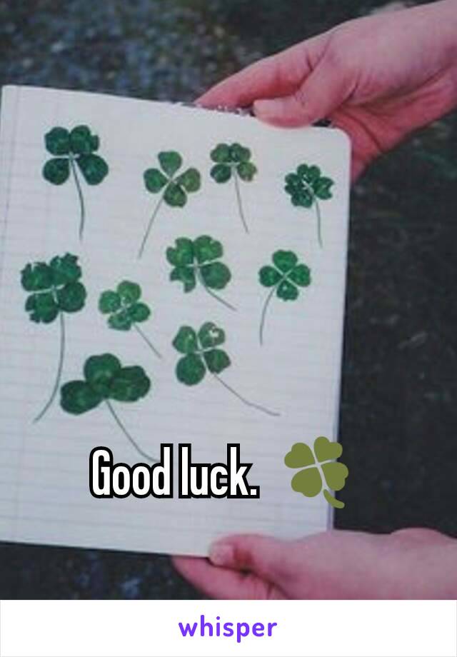 Good luck.  🍀 