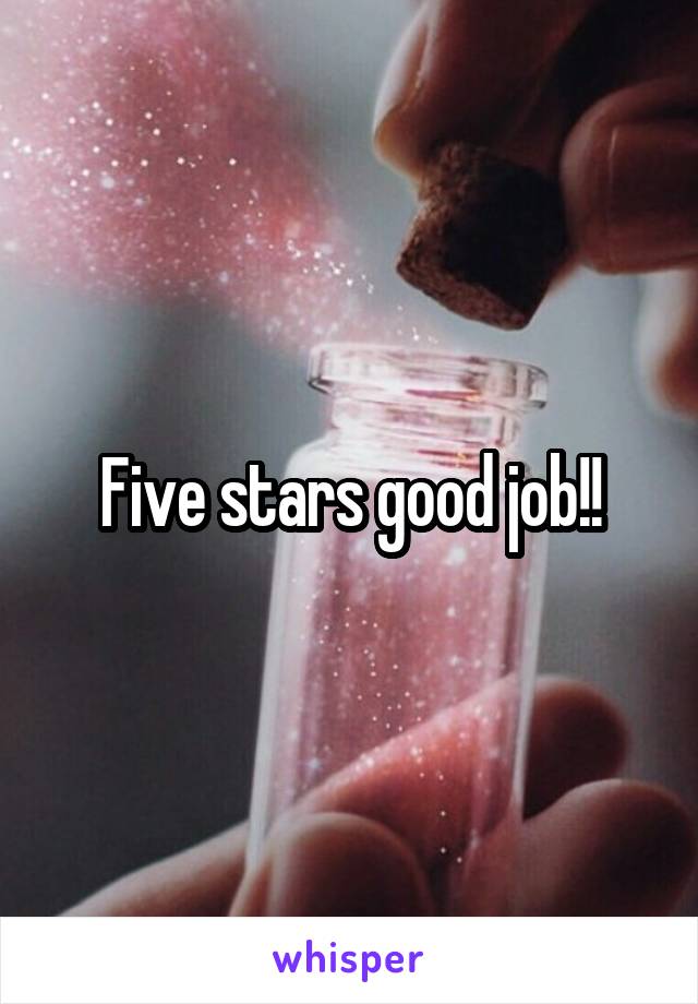 Five stars good job!!