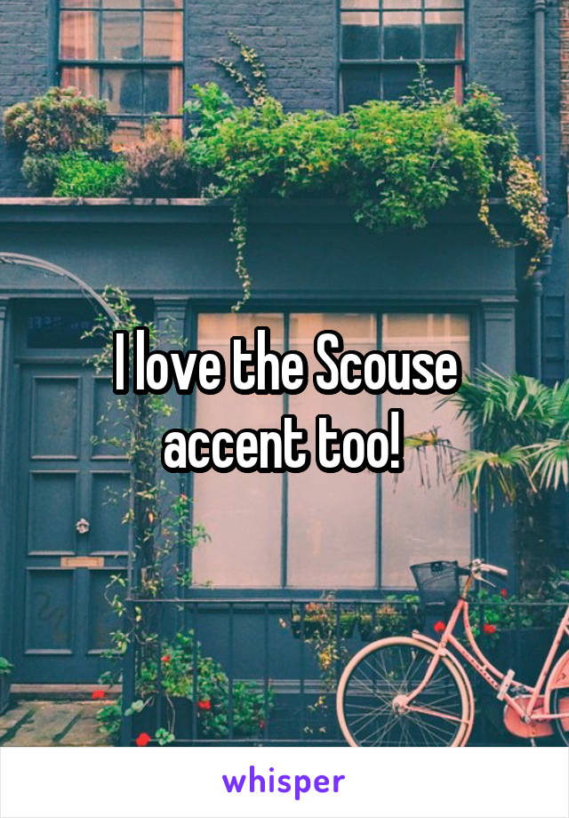 I love the Scouse accent too! 