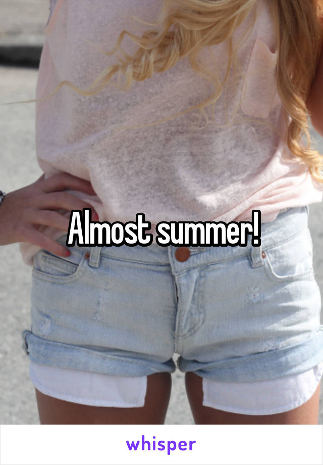 Almost summer!