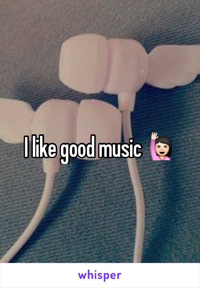 I like good music 🙋🏻