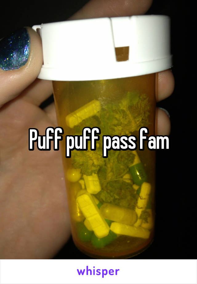 Puff puff pass fam