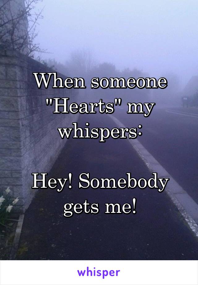 When someone "Hearts" my whispers:

Hey! Somebody gets me!