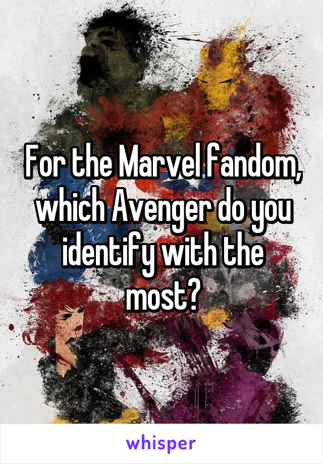 For the Marvel fandom, which Avenger do you identify with the most?