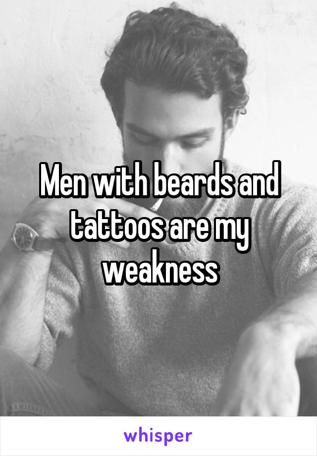 Men with beards and tattoos are my weakness