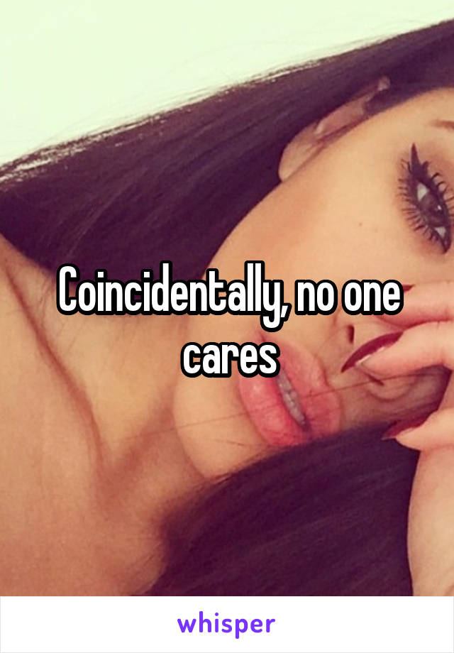 Coincidentally, no one cares