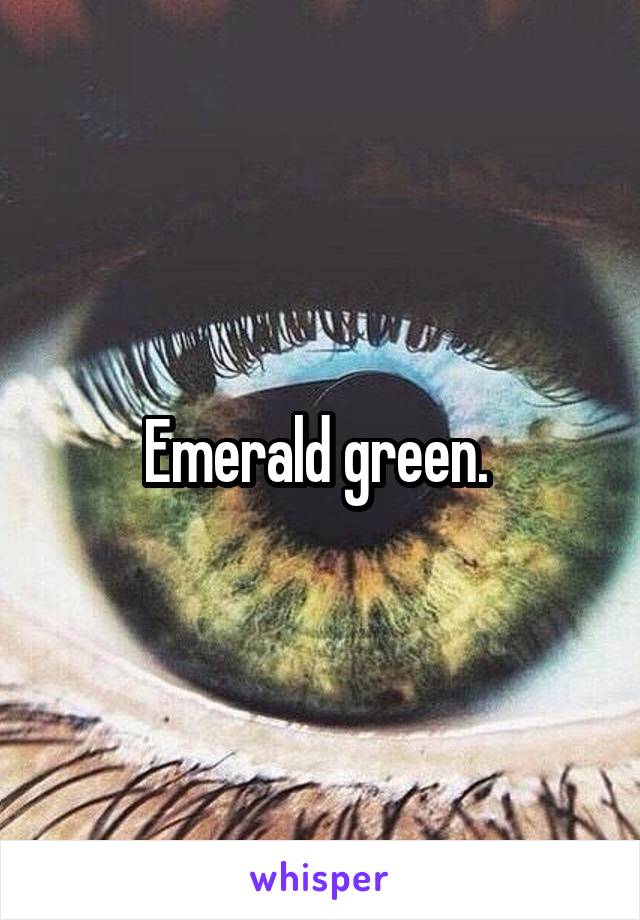 Emerald green. 