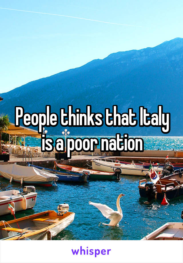 People thinks that Italy is a poor nation