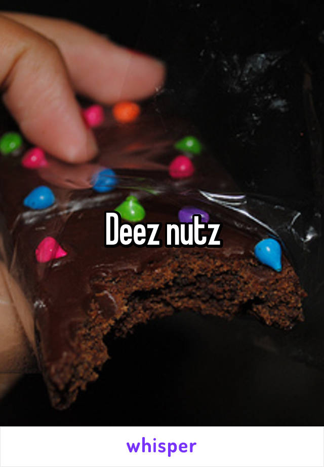 Deez nutz