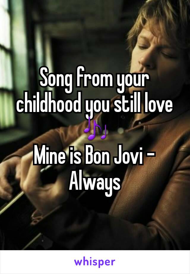 Song from your childhood you still love 🎶
Mine is Bon Jovi - Always