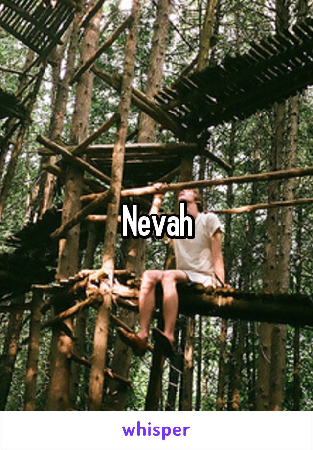 Nevah