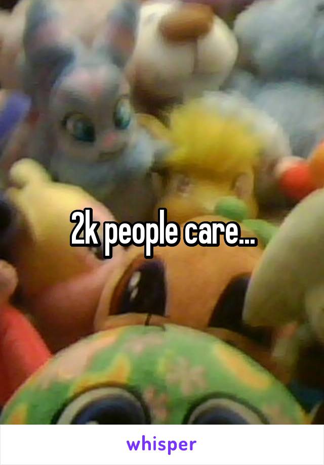 2k people care...