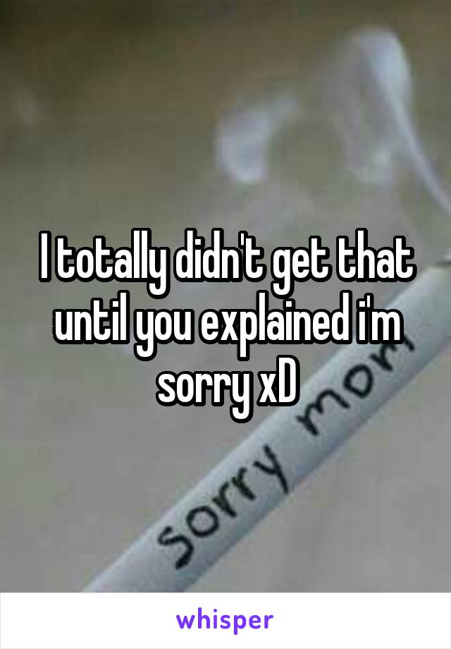 I totally didn't get that until you explained i'm sorry xD