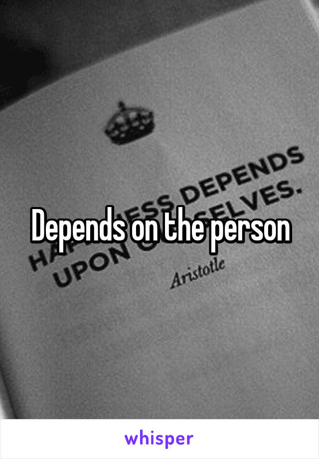 Depends on the person