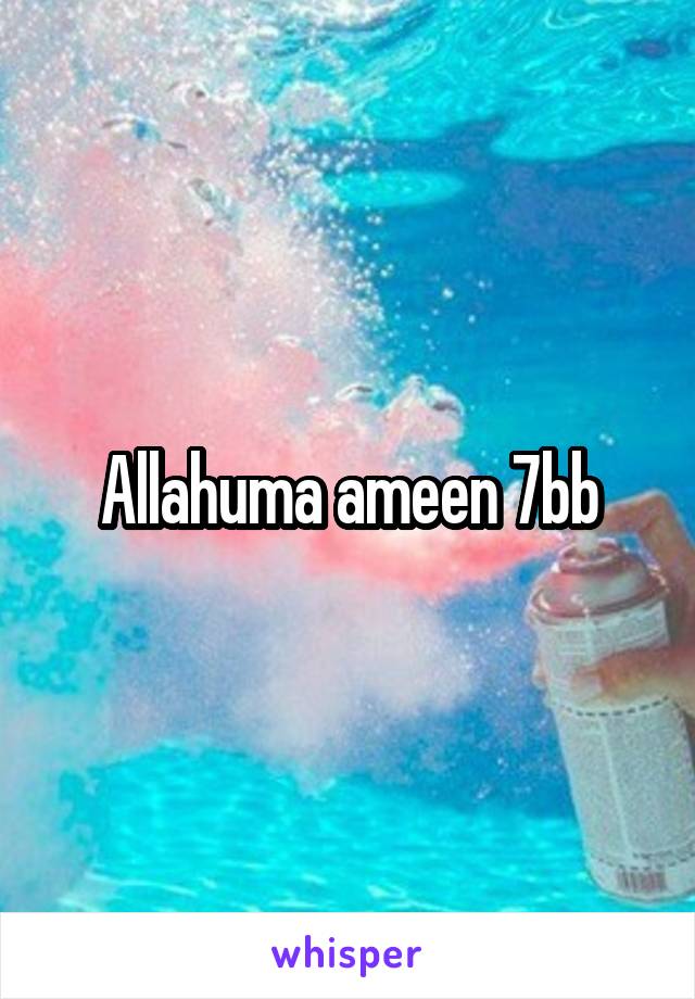 Allahuma ameen 7bb