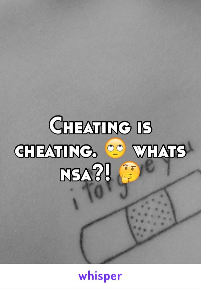 Cheating is cheating. 🙄 whats nsa?! 🤔