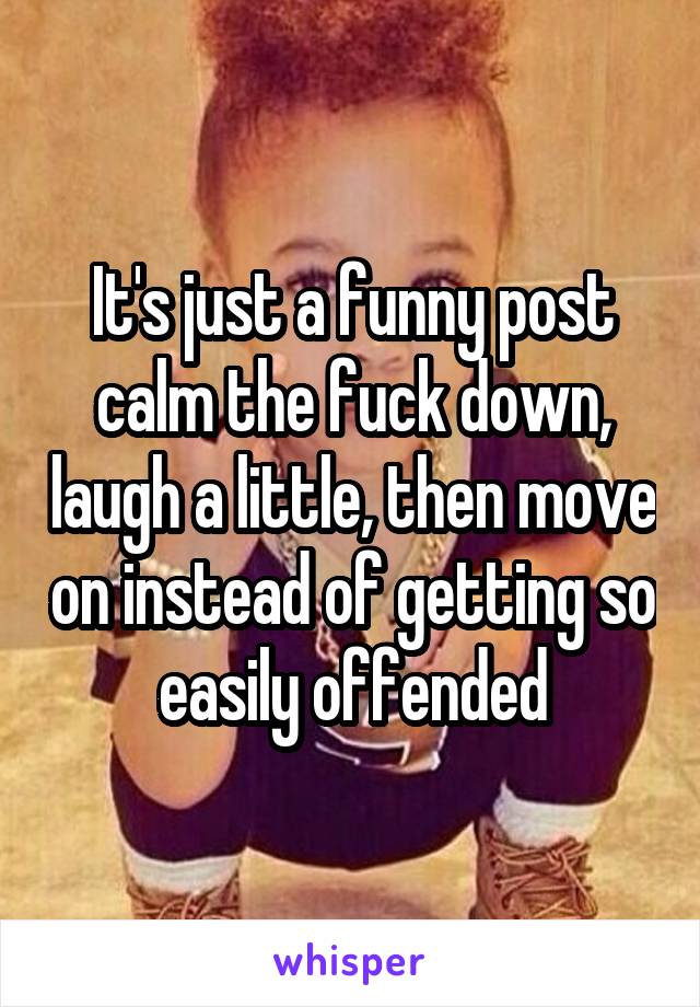 It's just a funny post calm the fuck down, laugh a little, then move on instead of getting so easily offended