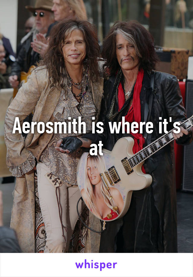Aerosmith is where it's at