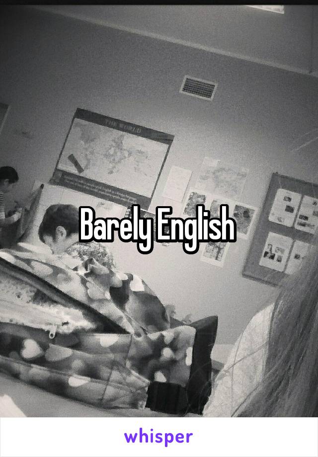 Barely English 