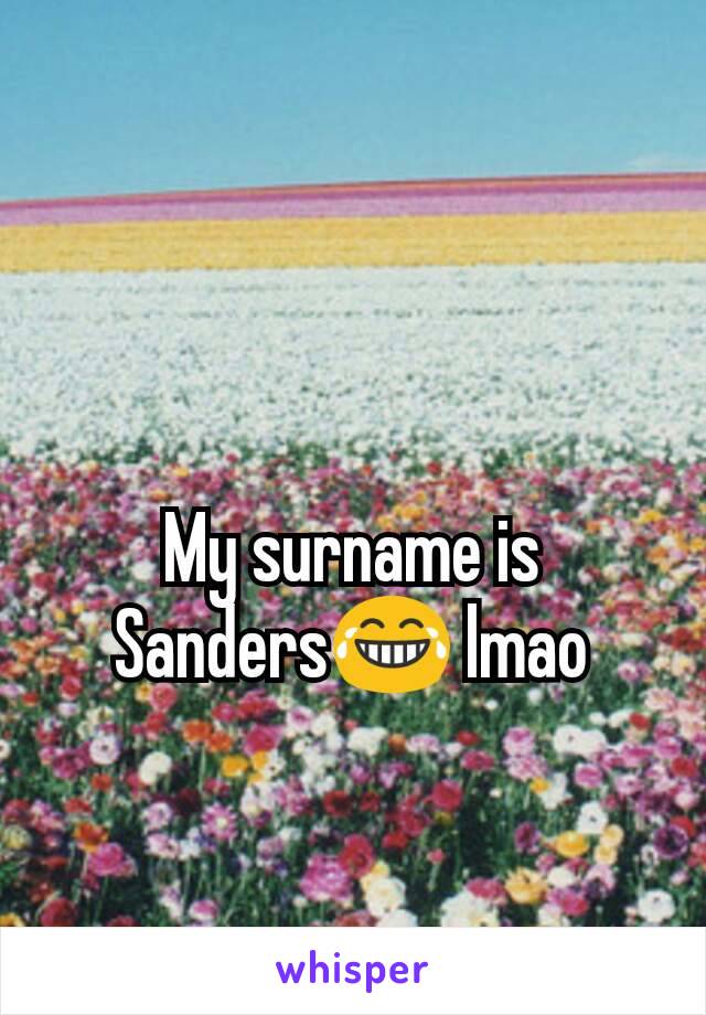 My surname is Sanders😂 lmao