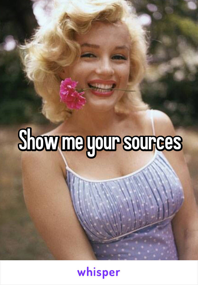 Show me your sources