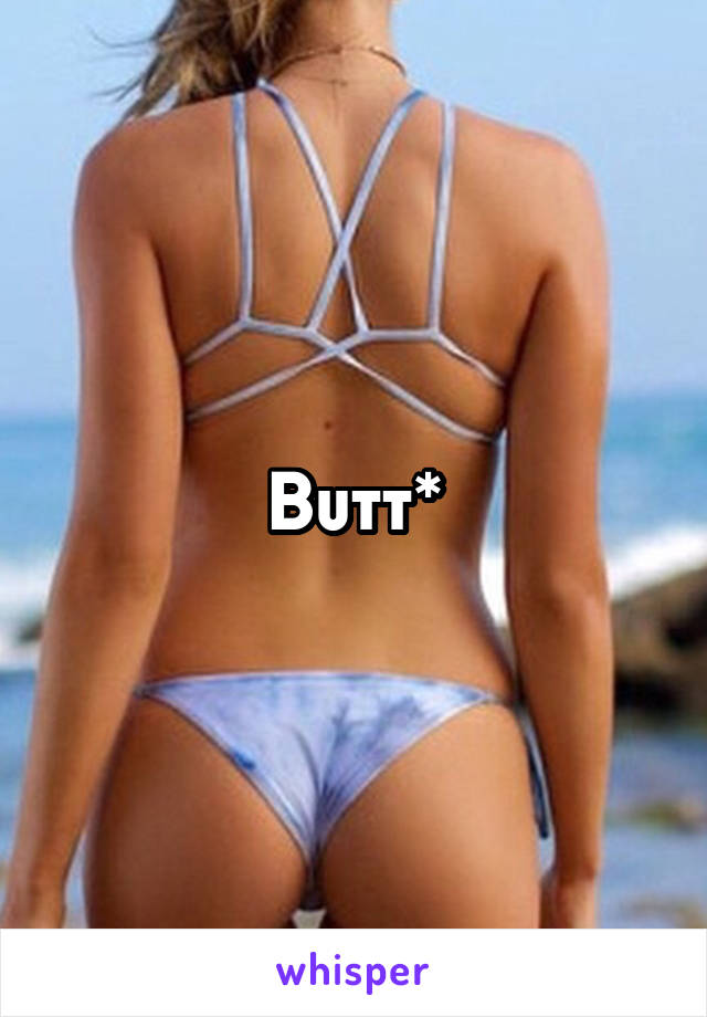 Butt*