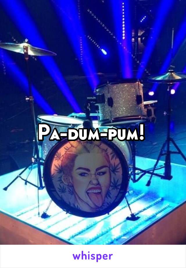 Pa-dum-pum! 