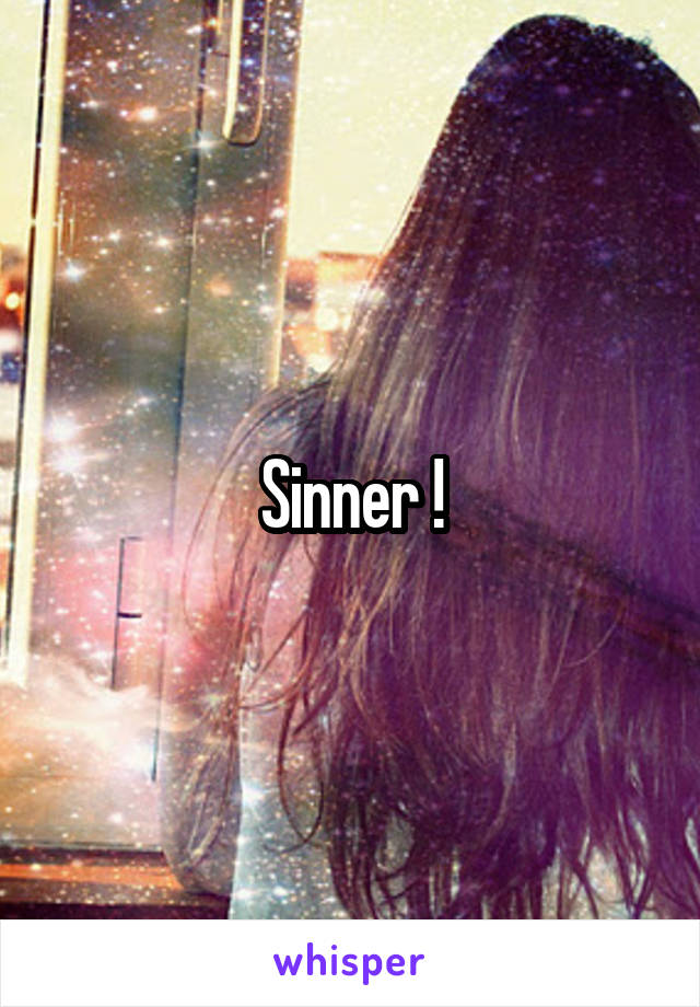 Sinner !