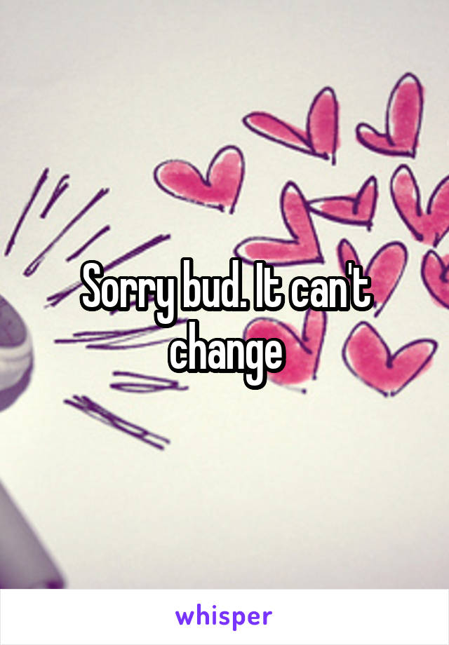 Sorry bud. It can't change