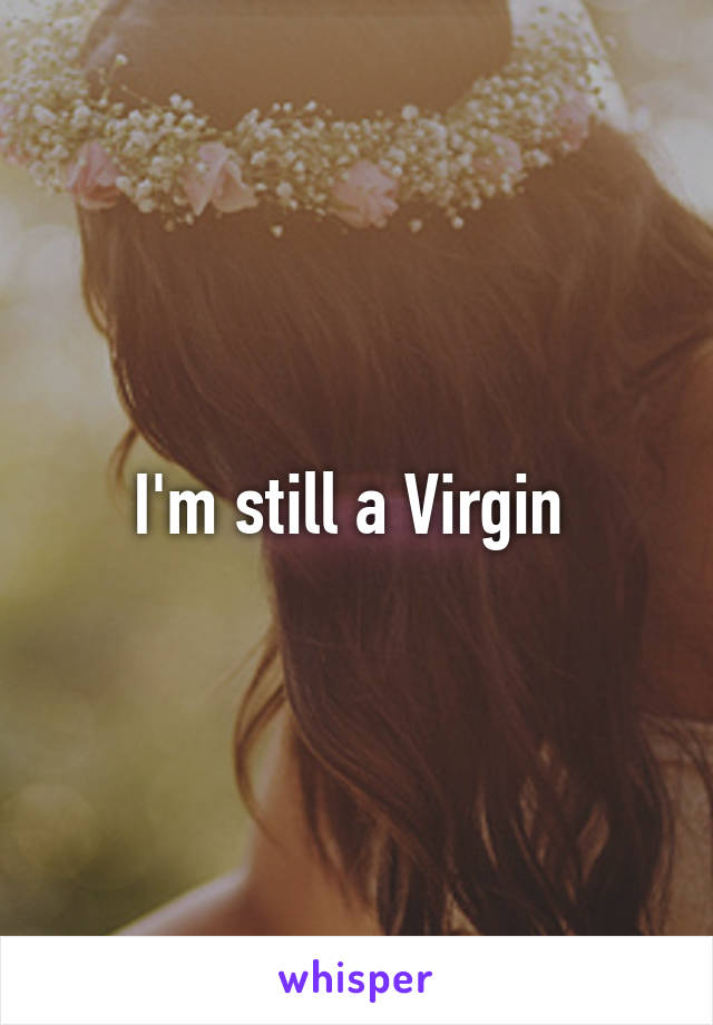 I'm still a Virgin 