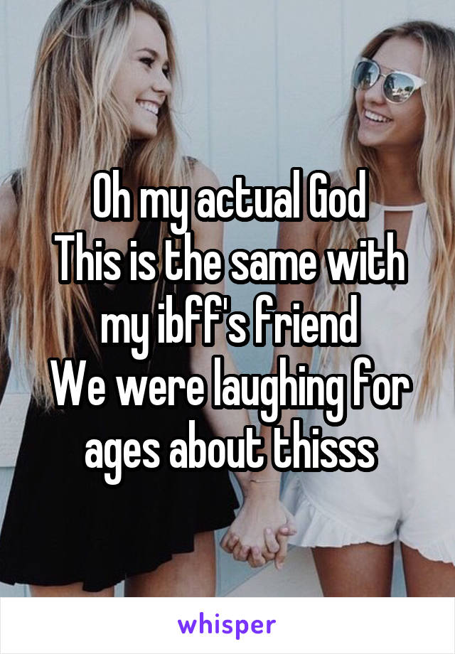 Oh my actual God
This is the same with my ibff's friend
We were laughing for ages about thisss