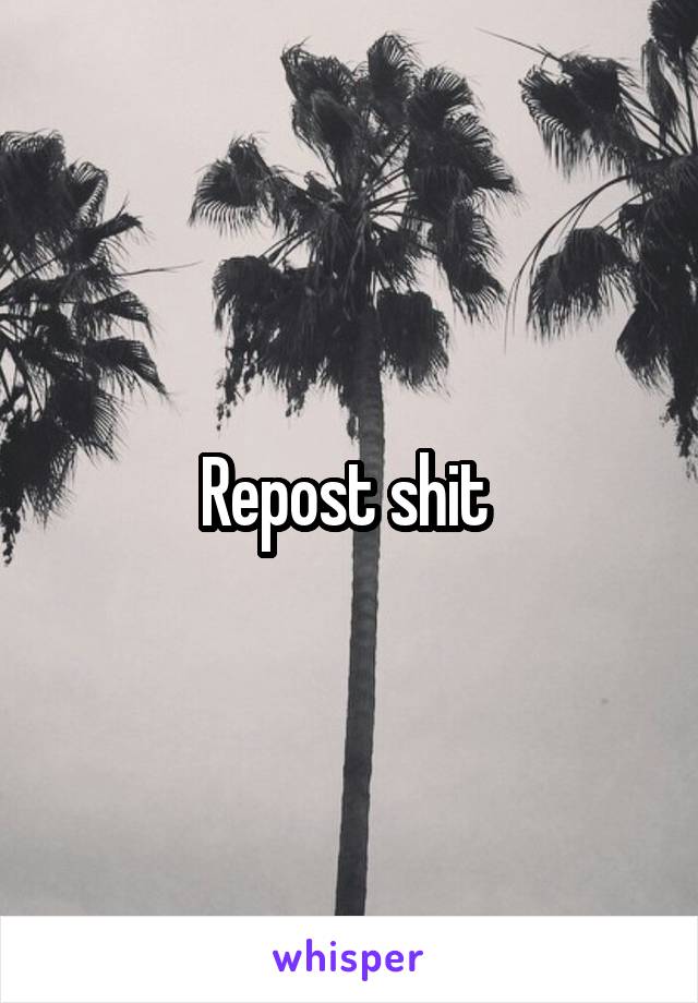 Repost shit 