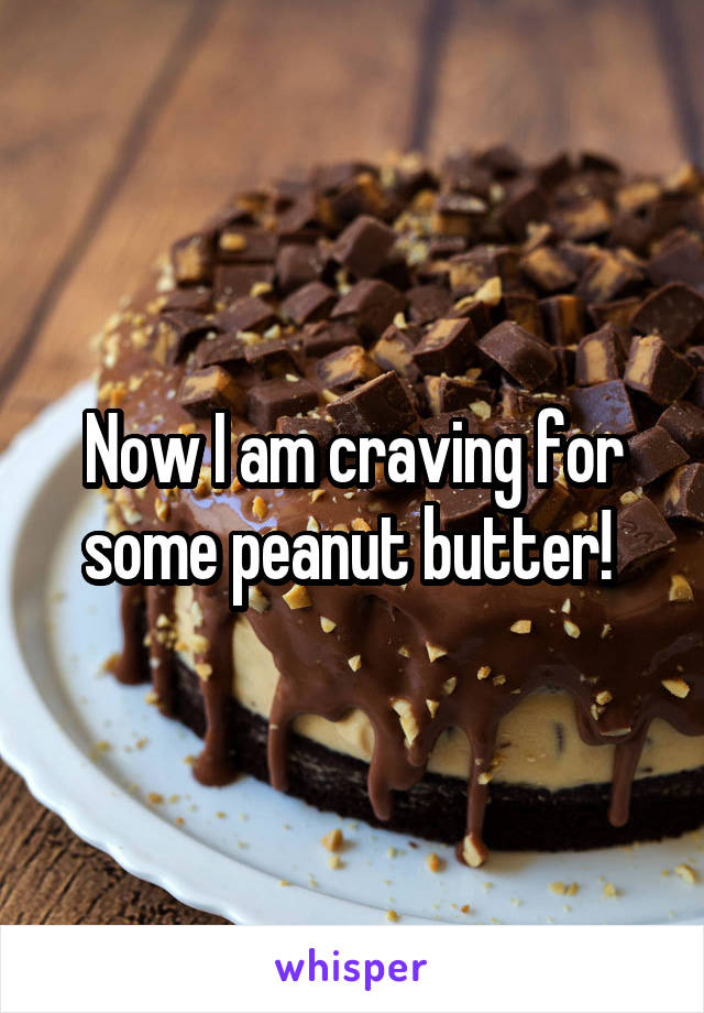 Now I am craving for some peanut butter! 