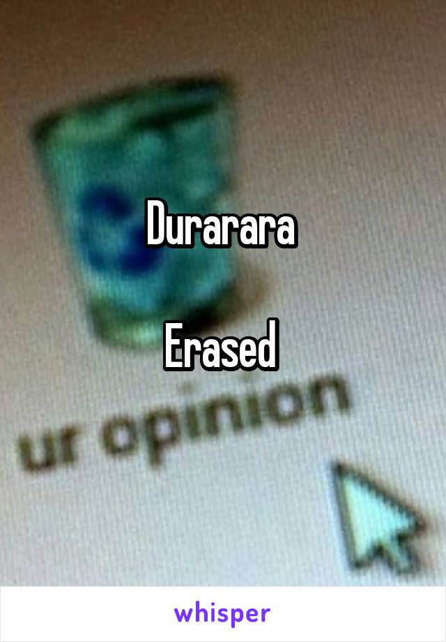 Durarara 

Erased 
