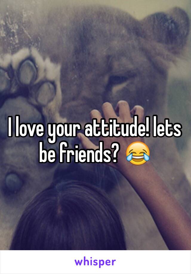 I love your attitude! lets be friends? 😂