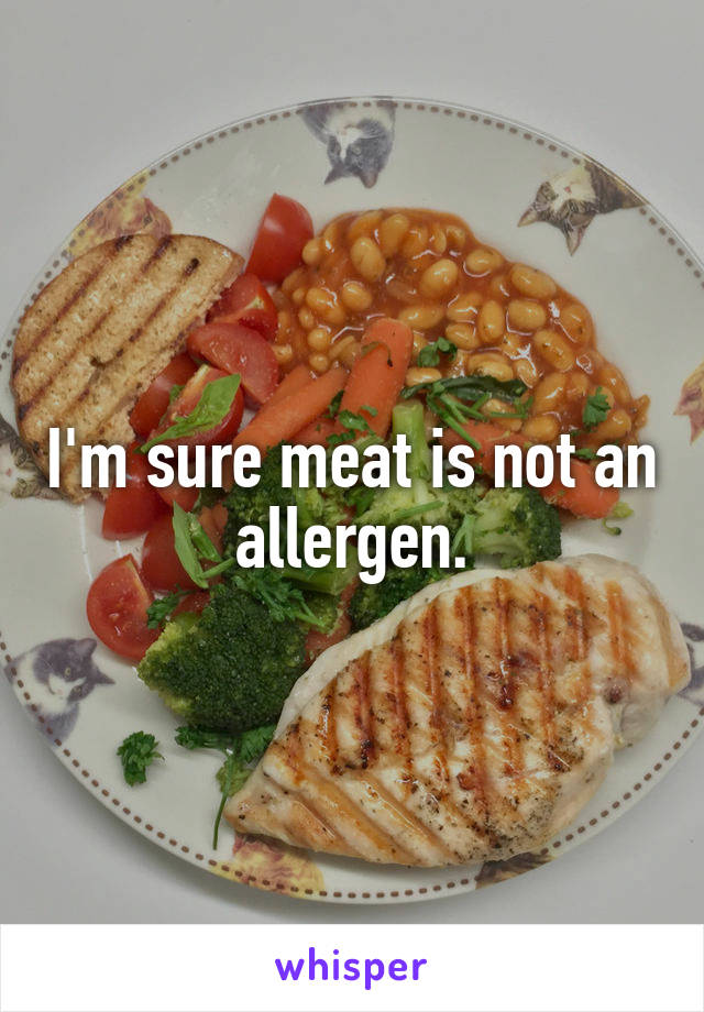 I'm sure meat is not an allergen.