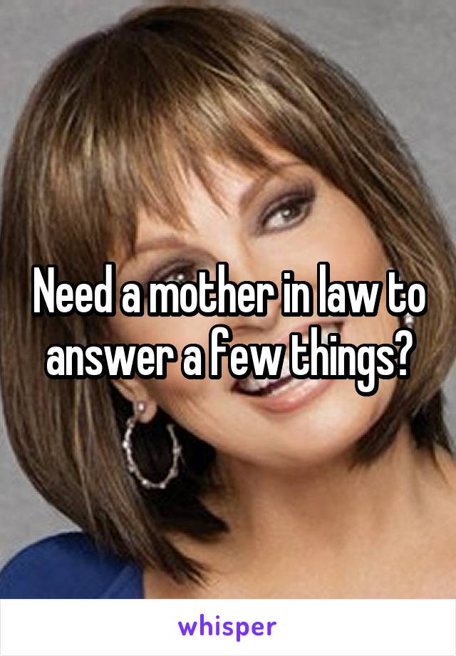 Need a mother in law to answer a few things?