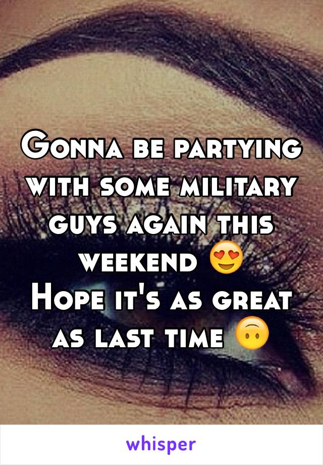 Gonna be partying with some military guys again this weekend 😍
Hope it's as great as last time 🙃 