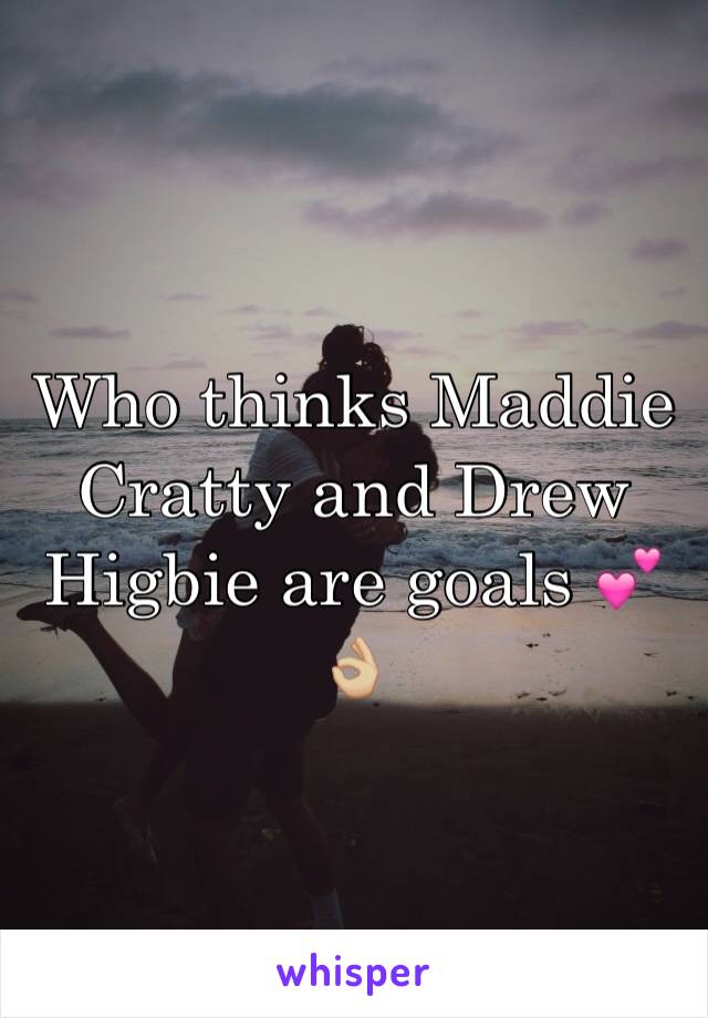 Who thinks Maddie Cratty and Drew Higbie are goals 💕👌🏼
