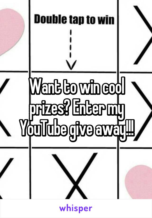 Want to win cool prizes? Enter my YouTube give away!!!