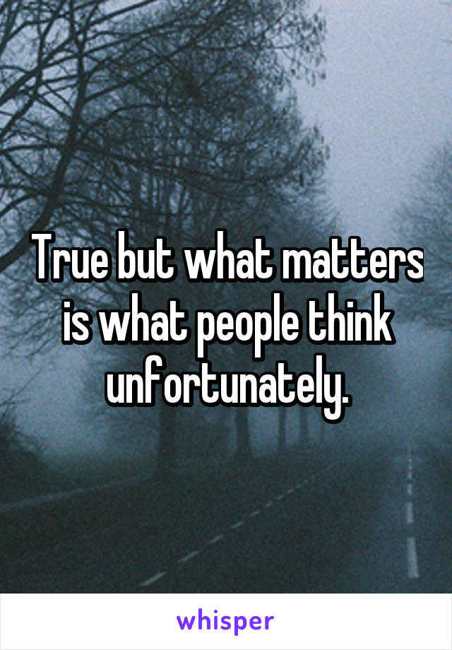 True but what matters is what people think unfortunately.