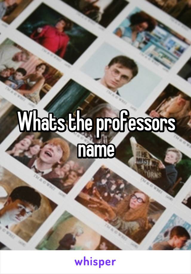 Whats the professors name