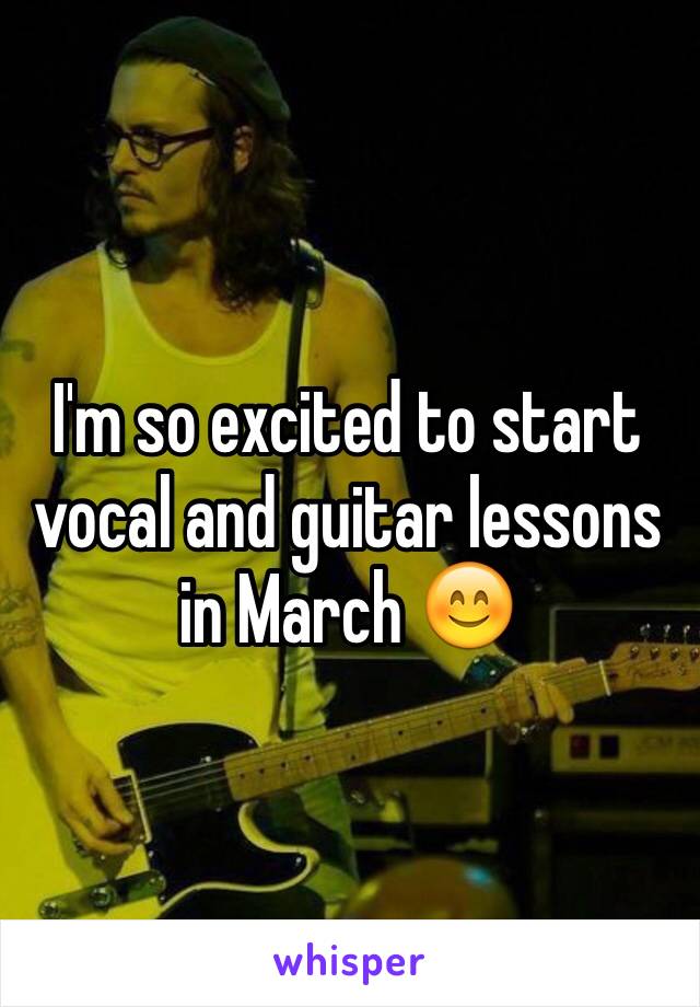 I'm so excited to start vocal and guitar lessons in March 😊