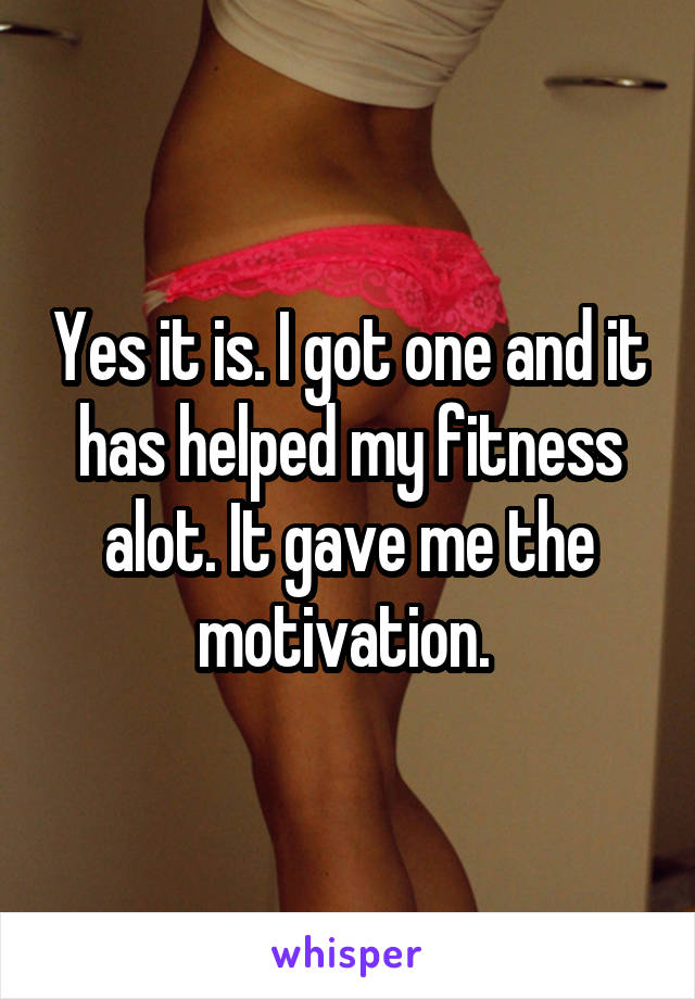 Yes it is. I got one and it has helped my fitness alot. It gave me the motivation. 