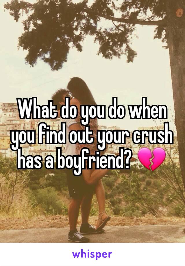 What do you do when you find out your crush has a boyfriend? 💔