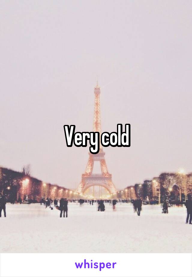 Very cold