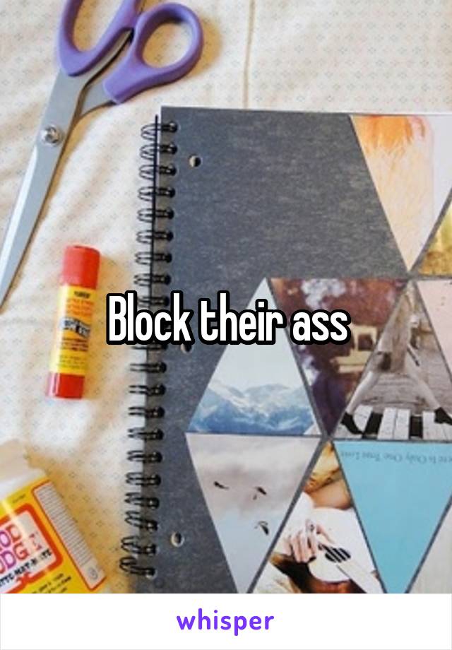 Block their ass