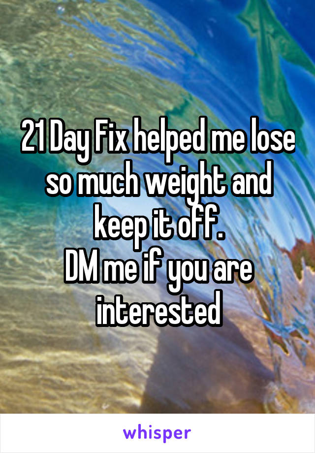 21 Day Fix helped me lose so much weight and keep it off.
DM me if you are interested