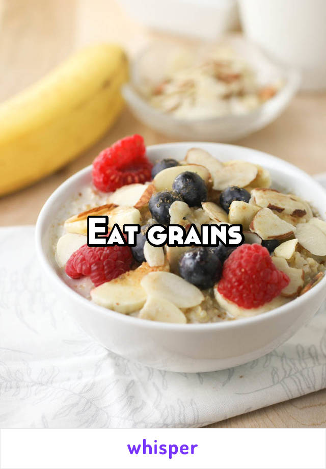 Eat grains